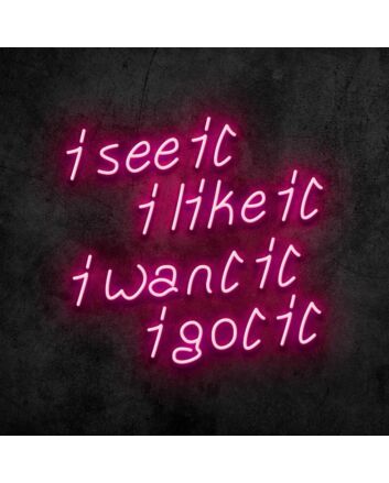 See It Like It Want It Got It Neon Sign