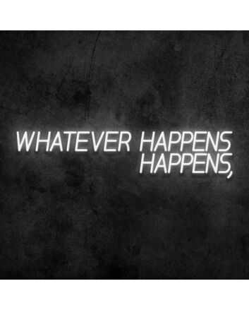 Whatever Happens Happens Neon Sign