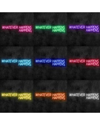 Whatever Happens Happens Neon Sign
