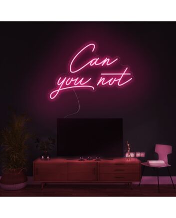 Can You Not Neon Sign