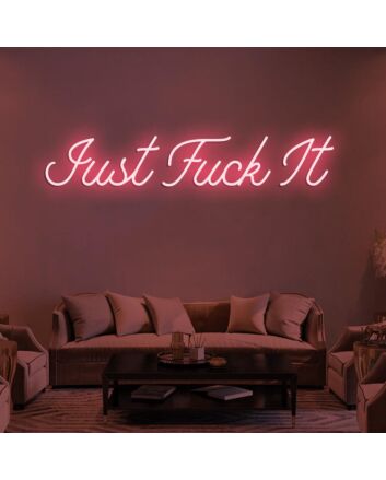 Just Fuck It Neon Sign