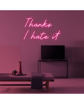 Thanks I Hate It Neon Sign