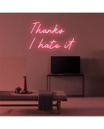Thanks I Hate It Neon Sign