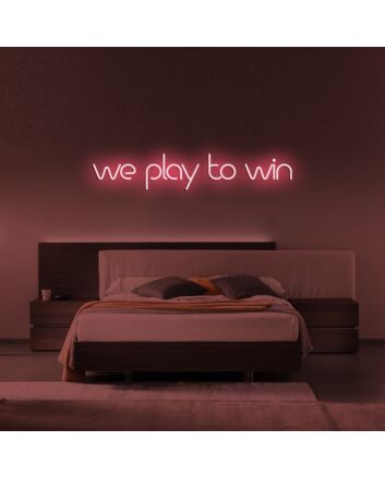 We Play To Win Neon Sign
