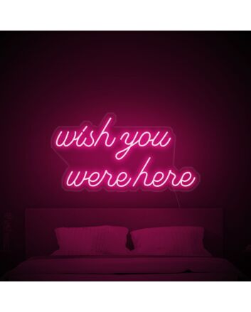 Wish You Were Here Neon Sign