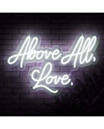 Above All Love Neon Sign