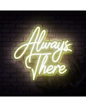 Always There Neon Sign