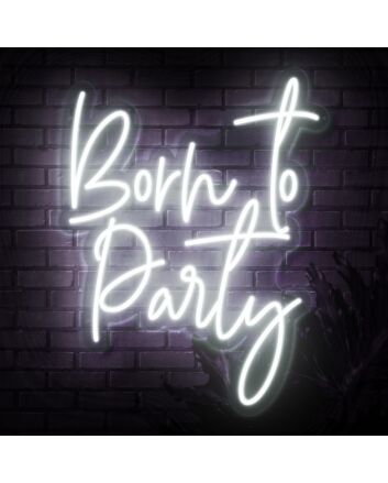 Born To Party Neon Sign
