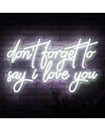 Dont Forget To Say I Love You Neon Sign