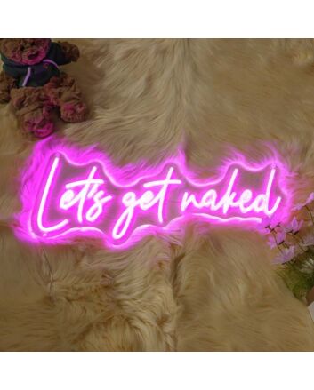 Lets Get Naked Neon Sign
