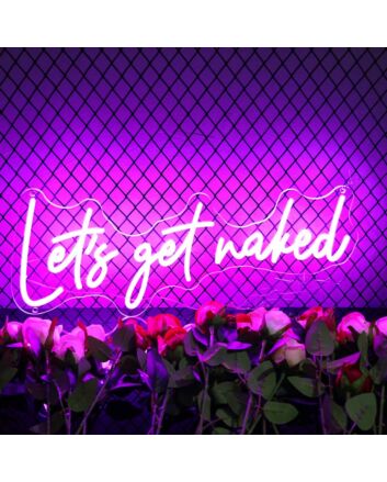 Lets Get Naked Neon Sign