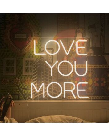 Love You More Neon Sign