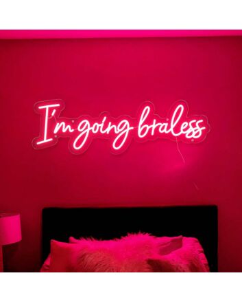 Im Going Braless Neon Sign