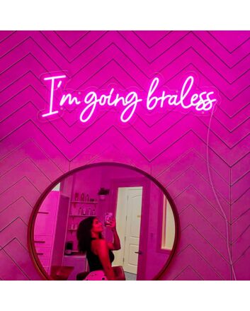 Im Going Braless Neon Sign