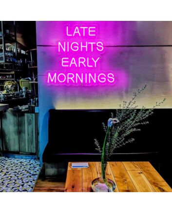 Late Nights Early Mornings Neon Sign
