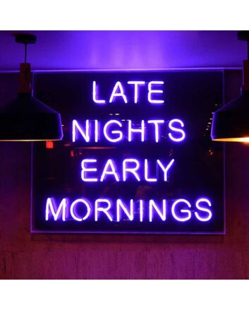 Late Nights Early Mornings Neon Sign