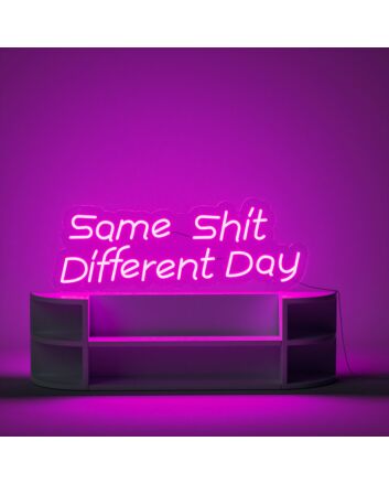 Same Shit Different Day Neon Sign