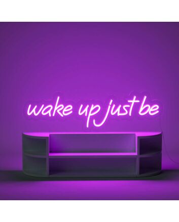 Wake Up Just Be Neon Sign