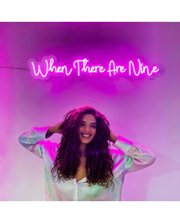 When There Are Nine Neon Sign