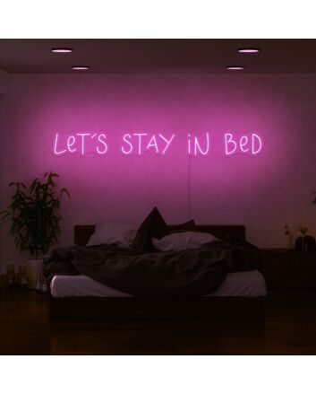 Lets Stay In Bed Neon Sign