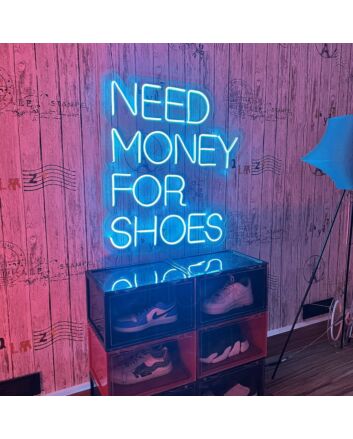 Need Money For Shoes Neon Sign