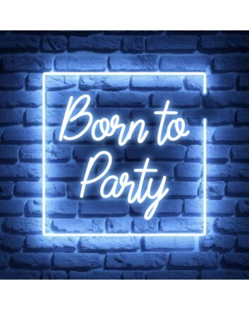 Born To Party Neon Sign