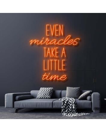 Even Miracles Take A Little Time Neon Sign