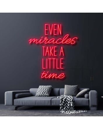 Even Miracles Take A Little Time Neon Sign