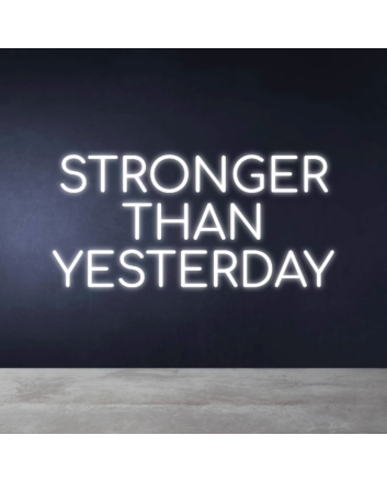 STRONGER THAN YESTERDAY Neon Sign