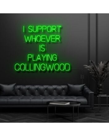 I Support Whoever Is Playing Collingwood Neon Sign