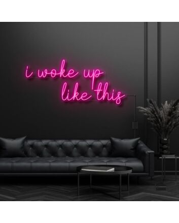 I Woke Up Like This Neon Sign