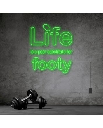 Life Is A Poor Substitute For Footy Neon Sign