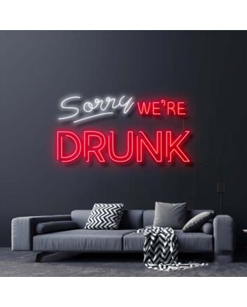 Sorry Were Drunk Neon Sign