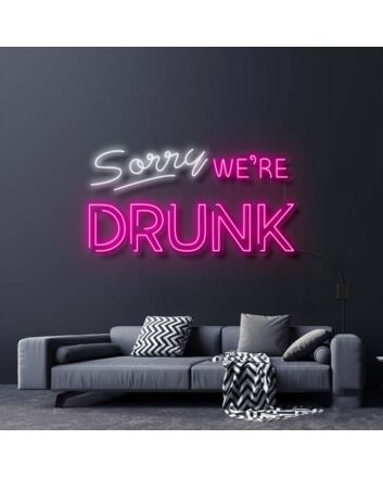 Sorry Were Drunk Neon Sign