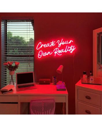 Create Your Own Reality Neon Sign
