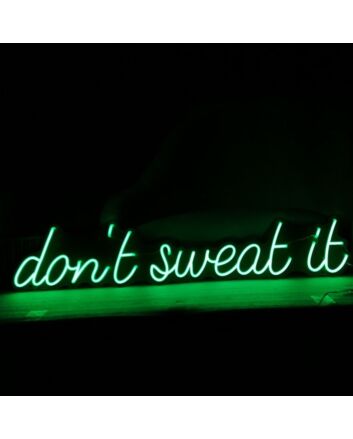 Dont Sweat It Neon Sign