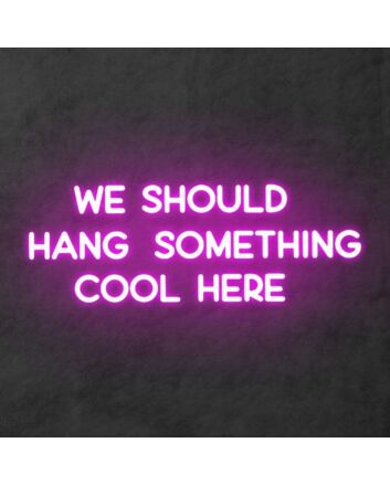 &#39;We should hang something cool here&#39; neon sign