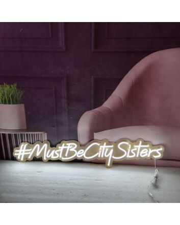 Hashtag Mustbecitysisters Neon Sign