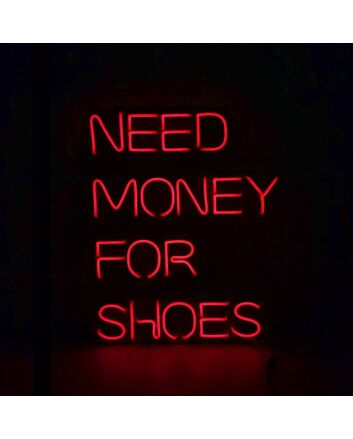 Need Money For Shoes Neon Sign