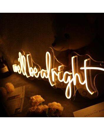 We&#039;Ll Be Alright Neon Sign