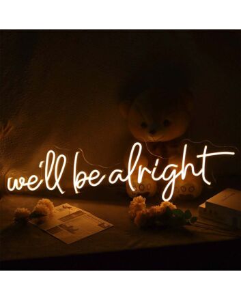 We'Ll Be Alright Neon Sign