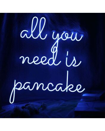 All You Need Is Pancake Neon Sign