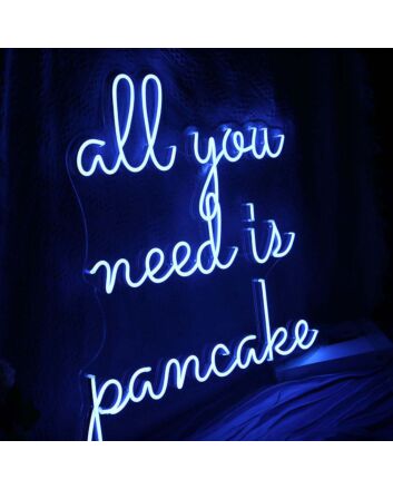 All You Need Is Pancake Neon Sign