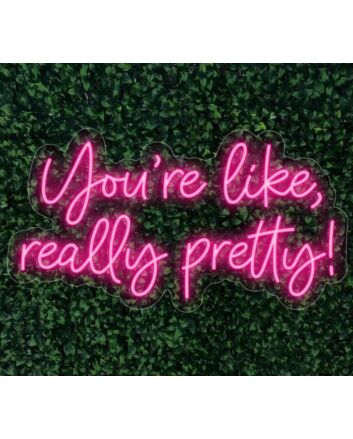 You're Like Really Pretty Neon Light