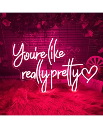 You're Like Really Pretty Neon Light Signs