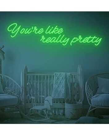 You're Like Really Pretty Neon Sign-2