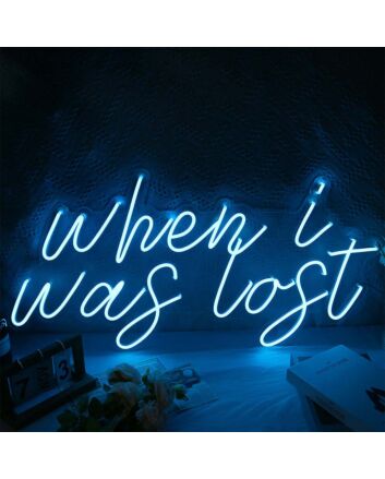When I Was Lost Neon Sign
