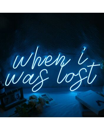 When I Was Lost Neon Sign