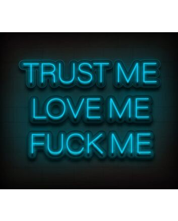 Trust Me Love Me Fck Me Custom Neon Sign