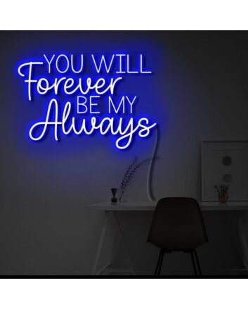 You will forever be my always LED neon sign &#39; sign
